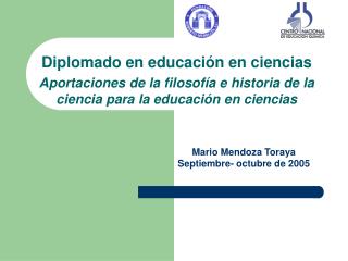 Diplomado en educación en ciencias Aportaciones de la filosofía e historia de la ciencia para la educación en ciencias