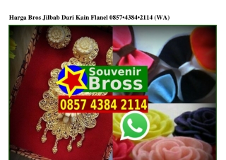 Harga Bros Jilbab Dari Kain Flanel 0857·4384·2II4[wa]