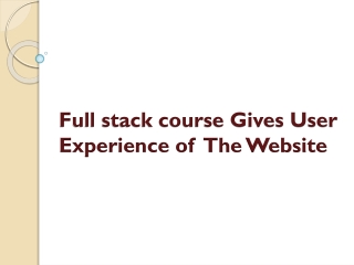 Full stack course Gives User Experience of The Website