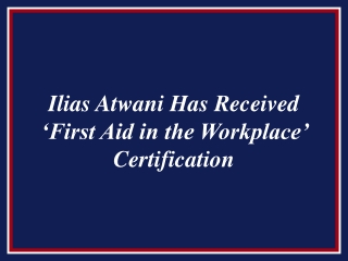 Ilias Atwani Has Received ‘First Aid in the Workplace’ Certification