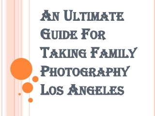 Why taking Family Photography Los Angeles is Important?