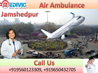 Air Ambulance in Jamshedpur and Varanasi by Medivic Aviation with Medical Team