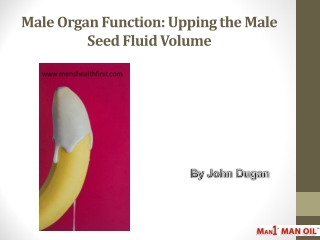 Male Organ Function: Upping the Male Seed Fluid Volume