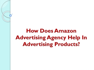 How Does Amazon Advertising Agency Help In Advertising Products?