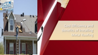 Cost Efficiency and Benefits of Installing Metal Roofing