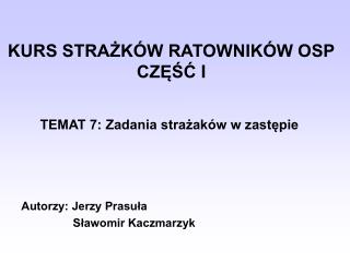 KURS STRAŻKÓW RATOWNIKÓW OSP CZĘŚ Ć I