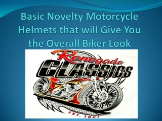 Basic Novelty Motorcycle Helmets that will Give You the Overall Biker Look