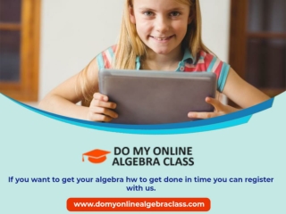 If you want to get your algebra hw to get done in time you can register with us