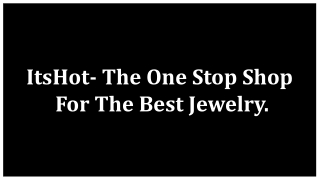 ItsHot- The One Stop Shop For The Best Jewelry.