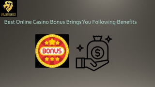 Best Online Casino Bonus Brings You Following Benefits