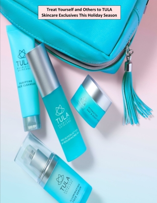 Treat Yourself and Others to TULA Skincare Exclusives This Holiday Season