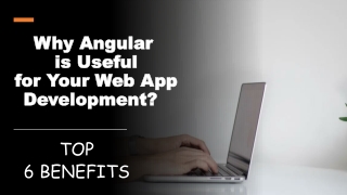 Why Angular is Useful for Your Web App Development? Top 6 Benefits