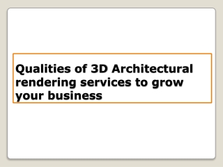 Qualities of 3D Architectural rendering services to grow your business