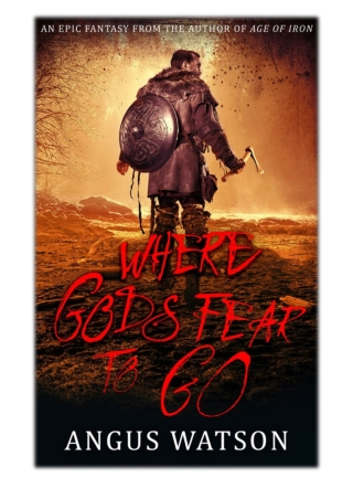 [PDF] Free Download Where Gods Fear to Go By Angus Watson
