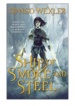 [PDF] Free Download Ship of Smoke and Steel By Django Wexler
