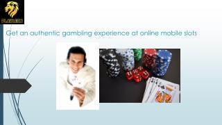 Get an authentic gambling experience at online mobile slots