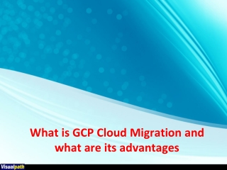 What is GCP Cloud Migration and what are its advantages