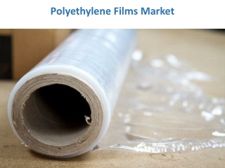 Polyethylene films Market: Analysis, Business Structure, Regions, Top Players