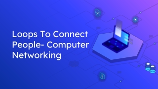 Loops To Connect People- Computer Networking