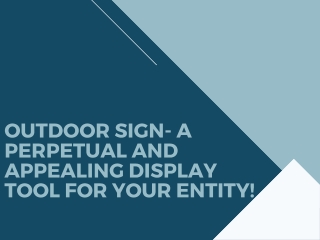 Outdoor Sign- A Perpetual and Appealing Display Tool for Your Entity!
