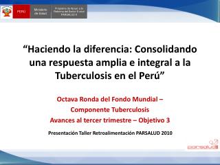 “Haciendo la diferencia: Consolidando una respuesta amplia e integral a la Tuberculosis en el Perú”