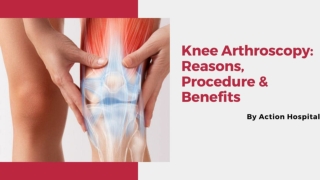 Knee Arthroscopy_ Reasons, Procedure & Benefits - Action Hospital