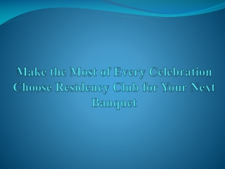 Make the most of every celebration choose residency club for your next banquet