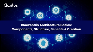 Blockchain Architecture Basics: Components, Structure, Benefits & Creation