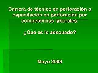 Carrera de técnico en perforación o capacitación en perforación por competencias laborales. ¿Qué es lo adecuado? Mayo 20