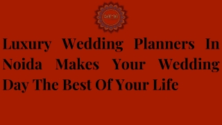 Luxury Wedding Planners In Noida Makes Your Wedding Day The Best Of Your Life