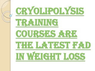 Cryolipolysis Training Courses and Painless Weight Loss Treatment