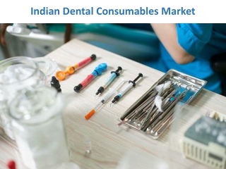 Indian Dental Consumables Market- Growing Trends and Business Opportunities
