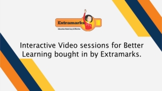 " Interactive Video sessions for Better Learning bought in by Extramarks."