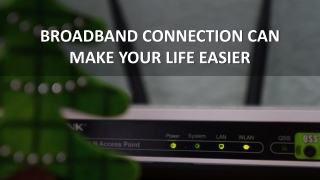 4 Reasons to have a Broadband Connection!!!