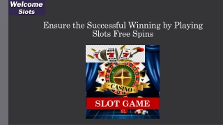 Ensure the Successful Winning by Playing Slots Free Spins