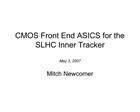 CMOS Front End ASICS for the SLHC Inner Tracker May 3, 2007