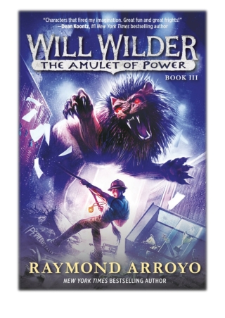 [PDF] Free Download Will Wilder #3: The Amulet of Power By Raymond Arroyo