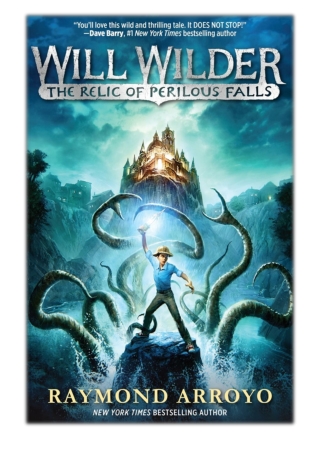 [PDF] Free Download Will Wilder #1: The Relic of Perilous Falls By Raymond Arroyo