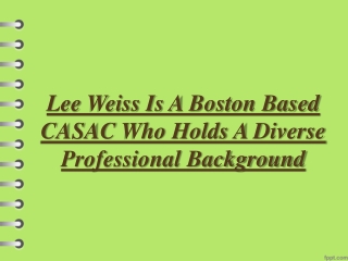 Lee Weiss Is A Boston Based CASAC Who Holds A Diverse Professional Background