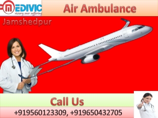 Hire Air Ambulance in Jamshedpur and Dibrugarh-Medivic-Aviation with Medical Team