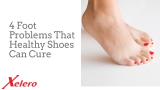 4 Foot Problems That Healthy Shoes Can Cure