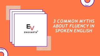 3 COMMON MYTHS  ABOUT FLUENCY IN  SPOKEN ENGLISH