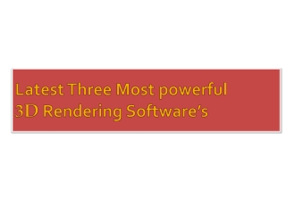 Latest Three most powerful 3D Rendering software's