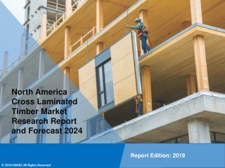 Cross Laminated Timber (CLT) Industry in North America: Market Share, Size, Trends and Forecast Till 2024