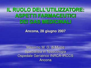 IL RUOLO DELL’UTILIZZATORE: ASPETTI FARMACEUTICI DEI GAS MEDICINALI Ancona, 28 giugno 2007