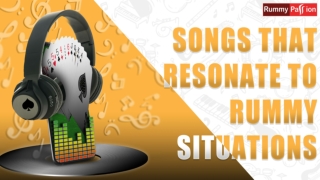 Songs that best resonate to your rummy game situations.