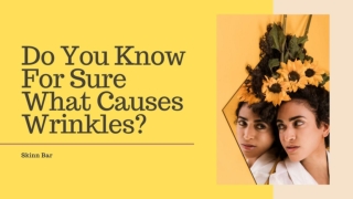 Do You Know For Sure What Causes Wrinkles?