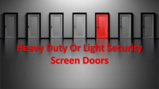 Heavy Duty or Light Security Screen Doors