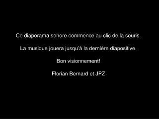 Ce diaporama sonore commence au clic de la souris. La musique jouera jusqu’à la dernière diapositive. Bon visionnement!