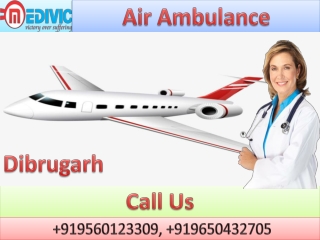 Affordable Air Ambulance in Dibrugarh and Bhopal by Medivic Aviation with Doctor